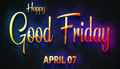 Fototapeta na wymiar Happy Good Friday, April 07. Calendar of April Neon Text Effect, design