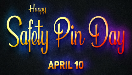 Fototapeta na wymiar Happy Safety Pin Day, April 10. Calendar of April Neon Text Effect, design
