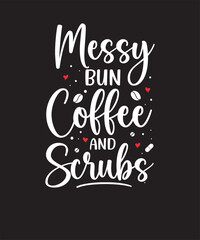 Messy bun coffee and scrubs t shirts