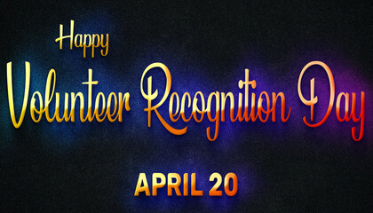 Happy Volunteer Recognition Day, April 20. Calendar of April Neon Text Effect, design
