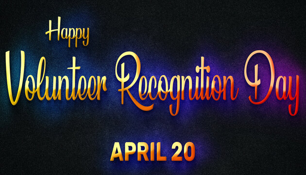 Happy Volunteer Recognition Day, April 20. Calendar of April Neon Text Effect, design