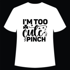 I'm too cute pinch St. Patrick's Day Shirt Print Template, Lucky Charms, Irish, everyone has a little luck Typography Design