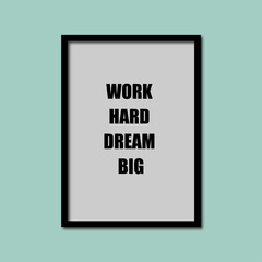 Work Hard Dream Big Creative Motivation Quote.