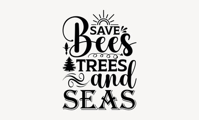 Save Bees Trees And Seas - Earth day svg design , Typography Calligraphy , Vector illustration for Cutting Machine, Silhouette Cameo, Cricut Isolated on white background.