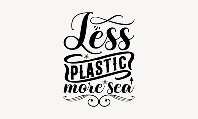 Less Plastic More Sea - Earth day svg design , Hand drawn vintage illustration with hand-lettering and decoration elements , greeting card template with typography text.