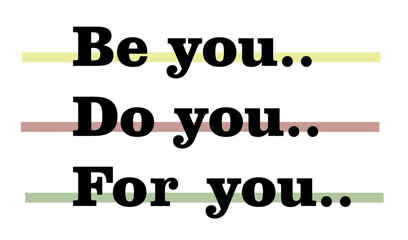 Be you.do you.for you is the key typographic slogan for t-shirt prints, posters, Mug design and other uses.