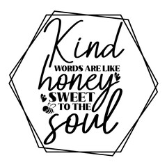 Kind Words are Like Honey, Sweet to the Soul