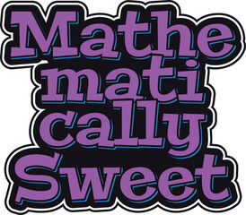 Fototapeta na wymiar Mathematically Sweet Lettering Vector Design