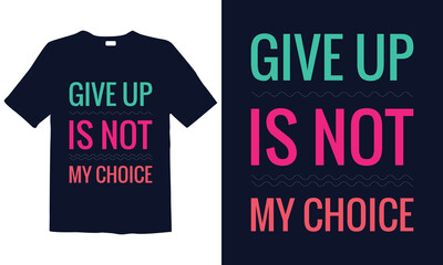 Motivational Typography T-Shirt design, Inspirational Quote, Hand Drawn Writing - Nice Expression to Print on a T-Shirt, Paper, or a Mug and customizable to any color.