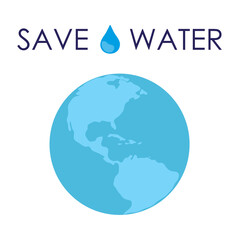 Planet Earth and the inscription "Save water" with a drop of water. The concept of protection of natural water resources. Flat vector illustration, graphic design