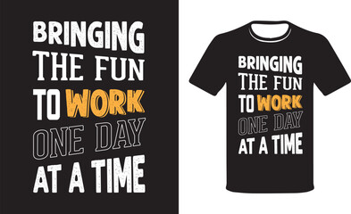 Bringing the fun to work one day at a time Work Day t-shirt design.