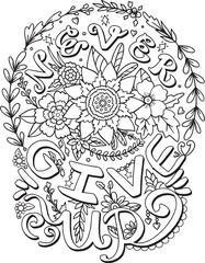 Never give up font with wreath flower elements. Hand drawn with inspiration word. Doodles art for Valentine's day or Greeting card. Coloring page for adult and kids. Vector Illustration.
