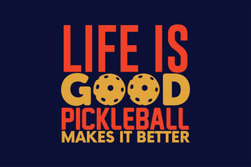 life is good pickleball makes it better