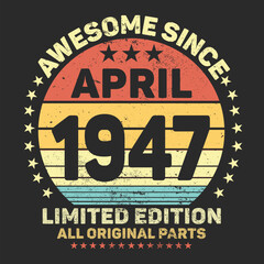 Awesome Since April 1947. Vintage Retro Birthday Vector, Birthday gifts for women or men, Vintage birthday shirts for wives or husbands, anniversary T-shirts for sisters or brother