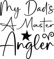 my dad's a master angler