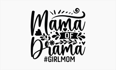 Mama of Drama #Girlmom - Mother's Day T-shirt Design, Hand drawn lettering phrase, Handmade calligraphy vector illustration, svg for Cutting Machine, Silhouette Cameo, Cricut.