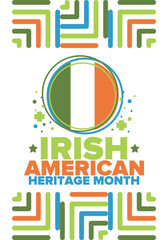 Irish American Heritage Month. Annual celebrated all March in the United States. Honor achievements and contributions of Ireland immigrants to the history of America. Flags design. Vector poster