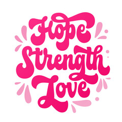 Fototapeta premium Colorful typography&nbsp;creative concept for breast cancer awareness month - Hope Strength Love. Isolated vector hand drawn lettering logo for banners, prints, merch purposes.&nbsp; Supportive phrase design.