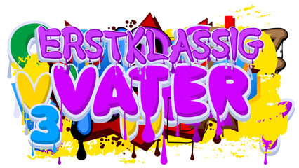 German words for Erstklassig Vater means Topnotch Father. Graffiti tag. Abstract modern street art decoration performed in urban painting style.