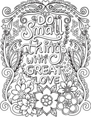 Do small things with great love font with flowers frame elements. Hand drawn with inspiration word. Doodles art for Valentine's day or Love card. Coloring for adult and kids.
