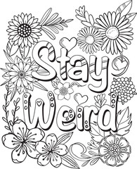Hand drawn with inspiration word. Stay weird font with flowers frame element for Valentine's day or Greeting Cards. Coloring book for adult and kids. Vector Illustration.
