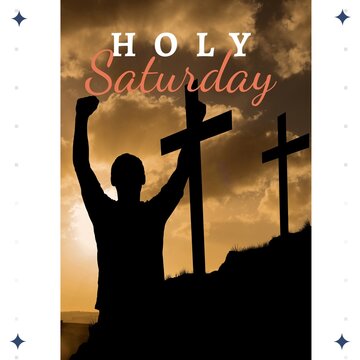 Image of holy saturday text over silhouette of man raising hands and crosses