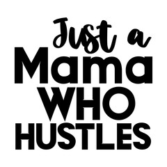 Just a Mama Who Hustles