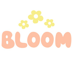 Bloom quote. Bloom word with flowers.Vector hand draw lettering.