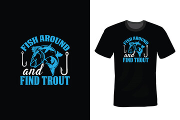 Fish Around And Find Trout. Fishing T shirt design, vintage, typography