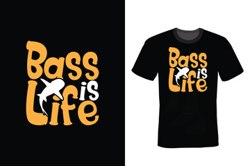 Bass is life. Fishing T shirt design, vintage, typography