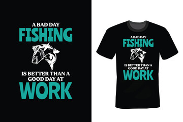 A Bad Day Fishing Is Better Than A Good Day At Work. Fishing T shirt design, vintage, typography