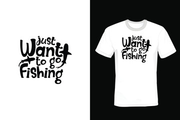 I Just Want To Go Fishing: Fishing T shirt design, vintage, typography