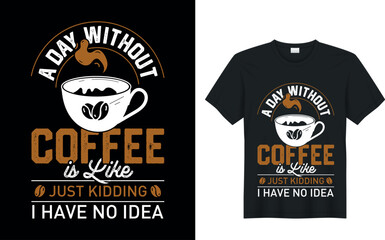 A Day Without coffee.Coffee t-shirt Design.