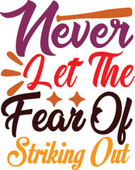 NEVER let the FEAR OF striking out