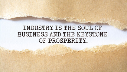 Industry is the soul of business and the keystone of prosperity.