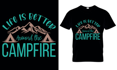 A t - shirt that says life is better around the campfire.