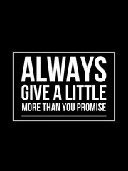 Always give a little more than you promise. Inspirational, Motivational Quote Saying
