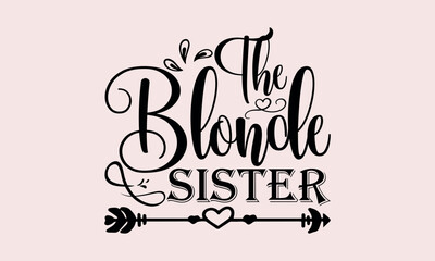 
The Blonde Sister - National Sibling Day svg design , Typography Calligraphy , Vector illustration for Cutting Machine, Silhouette Cameo, Cricut Isolated on white background.