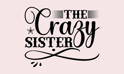 
The Crazy Sister - National Sibling Day svg design , This illustration can be used as a print on t-shirts and bags, stationary or as a poster , Hand drawn vintage hand lettering.