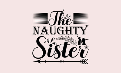 The Naughty Sister - National Sibling Day svg design , This illustration can be used as a print on t-shirts and bags, stationary or as a poster , Hand drawn vintage hand lettering.