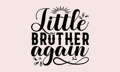 Fototapeta premium Little Brother Again - National Sibling Day svg design , Hand written vector , Hand drawn lettering phrase isolated on white background , Illustration for prints on t-shirts and bags, posters.