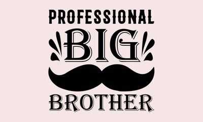Professional Big Brother - National Sibling Day svg design , This illustration can be used as a print on t-shirts and bags, stationary or as a poster , Hand drawn vintage hand lettering.