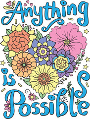 Hand drawn with inspiration word. Anything is possible font with heart and flowers element for Valentine's day or Greeting Cards. Coloring for adult and kids. Vector Illustration
