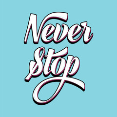 Vector poster with hand drawn unique lettering design element for wall art, decoration, t-shirt prints. Never Stop writing Illustration design work. Gym motivational and inspirational quote.