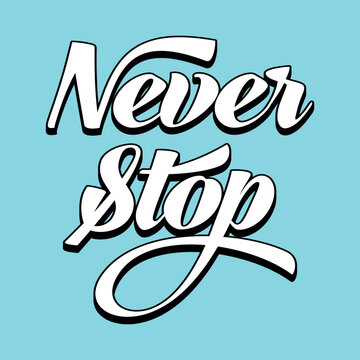 Vector poster with hand drawn unique lettering design element for wall art, decoration, t-shirt prints. Never Stop writing Illustration design work. Gym motivational and inspirational quote.