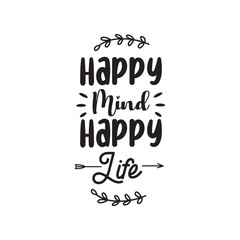 Happy Mind Happy Life. Hand Lettering And Inspiration Positive Quote. Hand Lettered Quote. Modern Calligraphy.