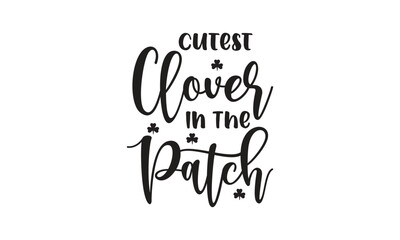 Cutest Clover In The Patch, T-Shirt Design, Mug Design.