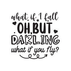 What If I Fall Oh But Darling What If You Fly. Hand Lettering And Inspiration Positive Quote. Hand Lettered Quote. Modern Calligraphy.