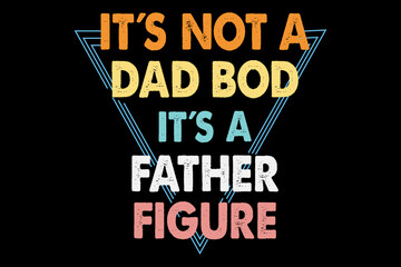 Fototapeta premium Its not a dad bod its a father figure T-shirt design