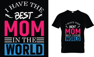 I have the best mom in the world T-shirt